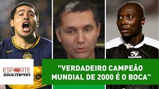 quotVerdadeiro campeão mundial de 2000 é o BOCAquot diz repórter [upl. by Ennaxxor]