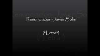 RenunciacionJavier Solis quotLetraquot [upl. by Accever]