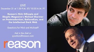 Nick Gillespie and Michael Shermer on Postmodernism Rationalism and the Intellectual Dark Web [upl. by Aneed]