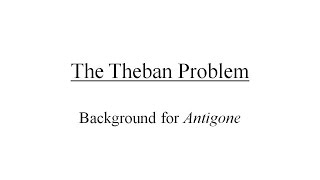 The Theban ProblemBackground Information for Sophocles Antigone [upl. by Adnat]