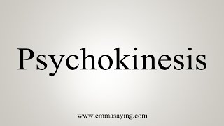 How To Say Psychokinesis [upl. by Auria]