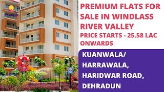 Windlass River Valley ☎️ 7290093963  Flats For Sale in Harrawala Dehradun  Price 2558 L onwards [upl. by Dinesh]