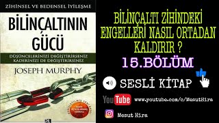 Bilinçaltının Gücü  15  Bilinçaltı Zihindeki Engelleri Nasıl Ortadan Kaldırır   sesli kitap [upl. by Iong]