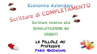 Scritture di COMPLETAMENTO  SValutazione dei CREDITI  Scritture di Assestamento [upl. by Sredna810]