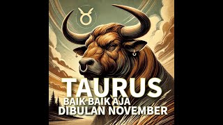 TAURUS BAIK BAIK AJA DIBULAN NOVEMBERkeberuntungan horoscope astrologi taurus zodiak [upl. by Nawram]