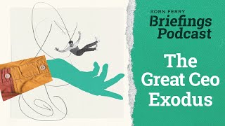 The Great CEO Exodus  Briefings Podcast  Presented by Korn Ferry [upl. by Aelegna]