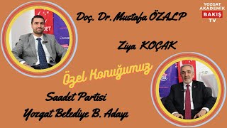 Özel Konuğumuz Ziya KOÇAK Yozgat Belediye Başkan Adayı I Doç Dr Mustafa ÖZALP [upl. by Attevroc]