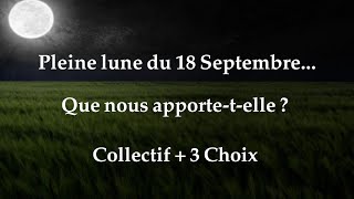 Pleine Lune du 18 Septembre Que nous apportetelle Collectif  3 choix [upl. by Whittemore856]