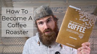 HOW TO BECOME A COFFEE ROASTER  Getting Started Everything You Need To Know [upl. by Virgel]