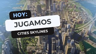 Hoy jugamos Cities Skylines [upl. by Akiem106]