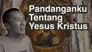 Pandanganku Tentang Yesus Kristus [upl. by Atilamrac]