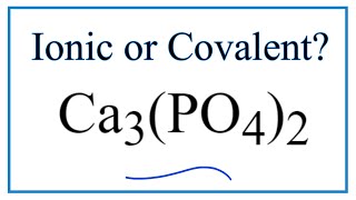 Is Ca3PO42 Calcium phosphate Ionic or Covalent [upl. by Nanam]