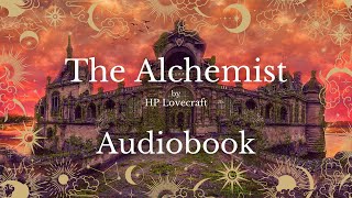 The Alchemist by HP Lovecraft  Full Audiobook  Ghost Stories [upl. by Ammadas]