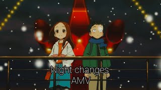 karakai Jouzu no Takagisan ।। AMV ।। Night changes [upl. by Mian618]