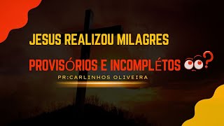 JESUS FEZ MILAGRES PROVISÓRIOS E INCOMPLETOS [upl. by Anura]