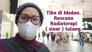 Tiba di Medan Rencana Radioterapi  sinar  tulang [upl. by Zohara]