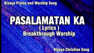 PASALAMATAN KA  Lyrics  Breakthrough Worship  Bisaya Christian Song [upl. by Latrena]