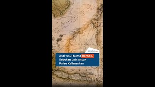 Asalusul Nama Borneo Sebutan Lain untuk Pulau Kalimantan [upl. by Nyleda433]