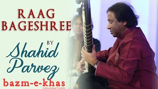 Raag Bageshree  Ustad Shahid Parvez Khan  Sitar  Bazm e Khas [upl. by Artinahs]