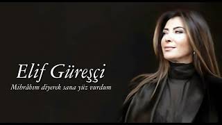 Elif Güreşçi  Mihrâbım diyerek sana yüz vurdum [upl. by Maggee]