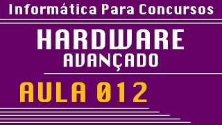 Aula 012  Hardware Avançado  Informática para Concursos [upl. by Niattirb302]