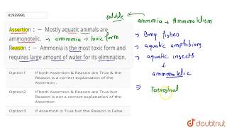 Assertion  Mostly aquatic animals are ammonotelic Reason  Ammonia is the most toxic [upl. by Selassie]