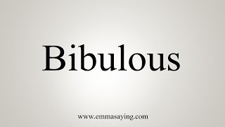 How To Say Bibulous [upl. by Sheeree]