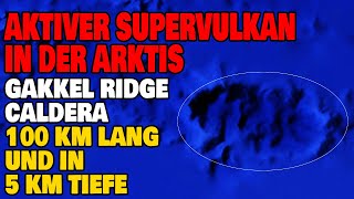 Aktiver Supervulkan in der Arktis  Die GakkelRidge Caldera [upl. by Ajad]