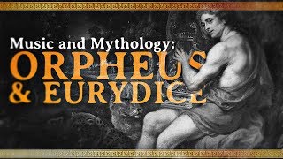 Music and Mythology The Tale of Orpheus and Eurydice [upl. by Notle929]