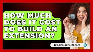 How Much Does It Cost To Build An Extension  CreditGuide360com [upl. by Ozmo]