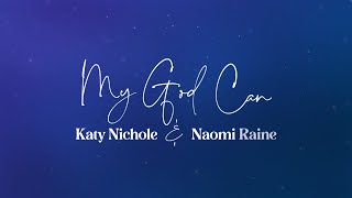 Katy Nichole  quotMy God Canquot feat Naomi Raine Official Lyric Video [upl. by Dyana]