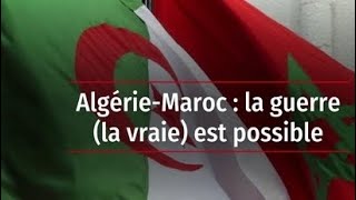 Pour la 1ère fois depuis 1976 l’Algérie et le Maroc envisagent une confrontation militaire directe [upl. by Eanram]