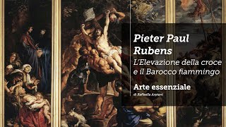 Pieter Paul Rubens  LElevazione della croce e il Barocco fiammingo [upl. by Karl]