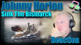 First Time Hearing JOHNNY HORTON “SINK THE BISMARCK” Reaction [upl. by Palladin]