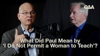 What Did Paul Mean by ‘I Do Not Permit a Woman to Teach’  Don Carson and Tim Keller  TGC QampA [upl. by Irod]