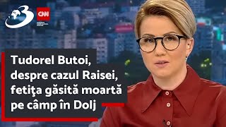 Tudorel Butoi despre cazul Raisei fetiţa găsită moartă pe câmp în Dolj [upl. by Lokkin]