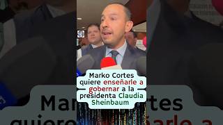 El cínico de Marko Cortés quiere enseñarle a gobernar a la presidenta Claudia Sheinbaum 🤣 [upl. by Dlanod]