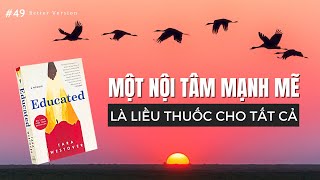 Một nội tâm mạnh mẽ là quotliều thuốcquot cho tất cả  Sách Được học  Educated Tara Westover [upl. by Ennairol]