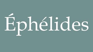 How to Pronounce Éphélides Ephelides Correctly in French [upl. by Weig640]