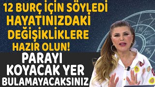 12 BURÇ İÇİN SÖYLEDİ HAYATINIZDAKİ DEĞİŞİKLİKLERE HAZIR OLUN PARAYI KOYACAK YER BULAMAYACAKSINIZ [upl. by Bourn544]