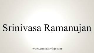 How to Pronounce Srinivasa Ramanujan [upl. by Lednik423]