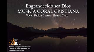 Engrandecido sea Dios MUSICA CORAL CRISTIANA [upl. by Esma]