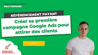 Masterclass Référencement Payant avec Google Ads par Rémi Odemard Croissance Pour Tous [upl. by Dermott]