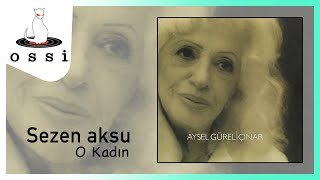 Sezen Aksu  O Kadın Aysel Gürel Çınar Albümü [upl. by Northrup]