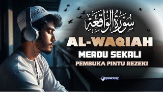 MUROTTAL MERDU SURAH ALWAQIAH  MUROTTAL PAGI MENYEJUKKAN HATI DAN PIKIRAN  PEMBUKA PINTU REZEKI [upl. by Dihaz178]