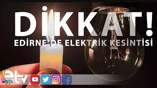 DİKKAT EDİRNE’DE ELEKTRİK KESİNTİSİ [upl. by Einaoj526]