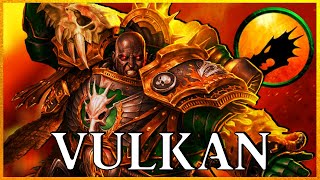 VULKAN  Perpetual Primarch  Warhammer 40k Lore [upl. by Nosecyrb]