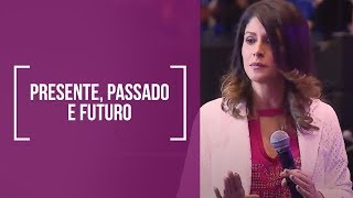 Presente Passado e Futuro  Dra Rosana Alves Mensagem [upl. by Hanako]