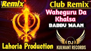 Waheguru Da Khalsa Club Remix Babbu Maan Ft Lahoria Production Punjabi New 2024 Remix [upl. by Nrubyar]