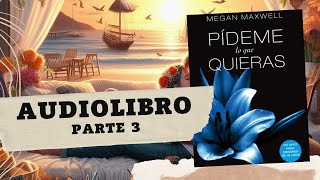 Pídeme lo que Quieras de Megan Maxwell Parte 3 AUDIOLIBRO [upl. by Gnep]